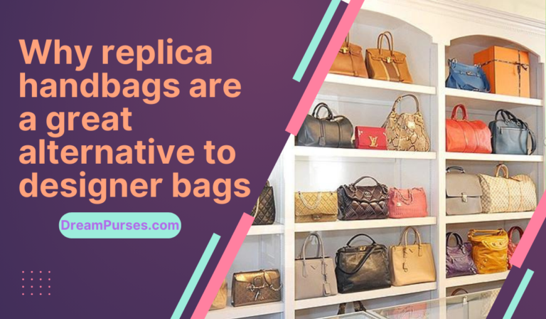 Why replica handbags are a great alternative to designer bags