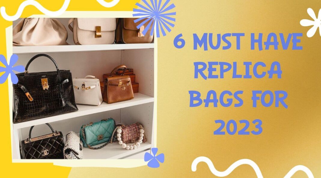 6 must have replica bags for 2023 DreamPurses